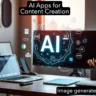 18 Important AI Apps for Content Creation: Elevating Business Creativity and Output